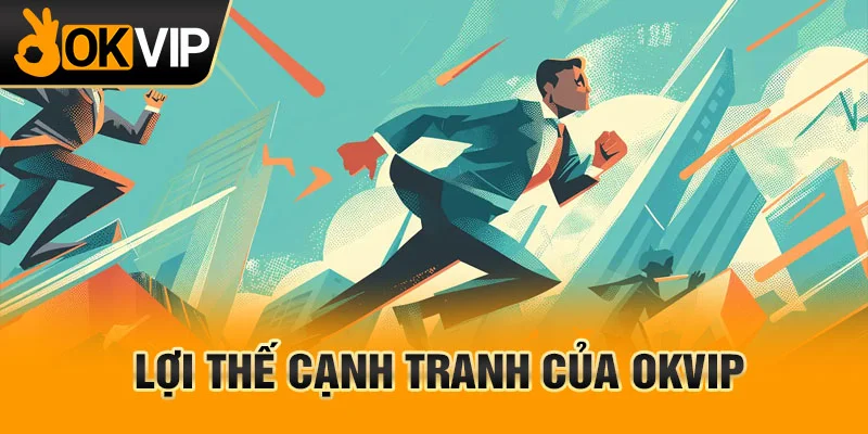 OKVIP chiếm nhiều ưu thế nhờ bề dày kinh nghiệm