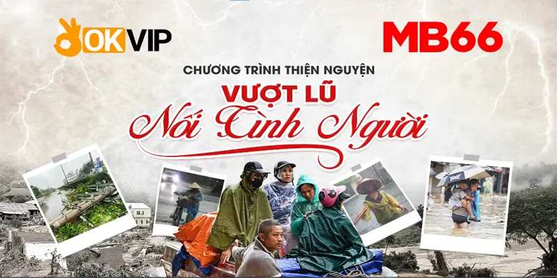 Cùng OKVIP thự hiện hành trình vượt lũ nối tình người