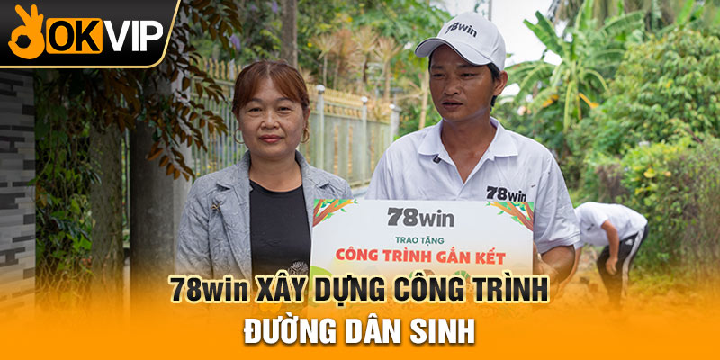78WIN xây dựng công trình đường dân sinh
