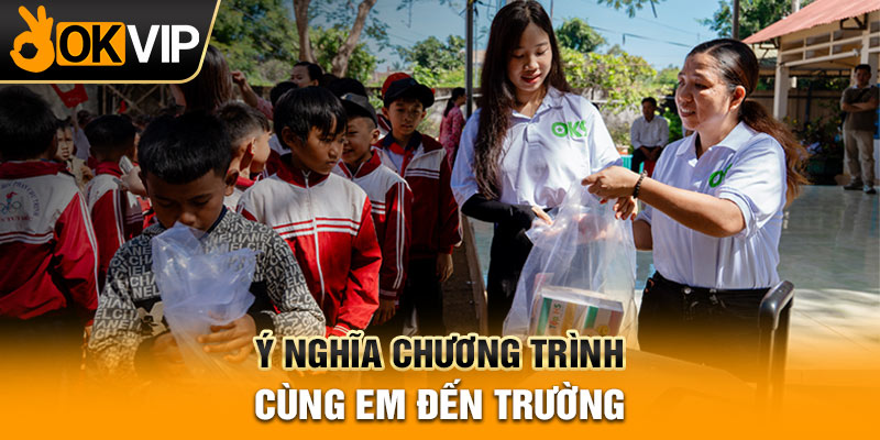 Ý nghĩa chương trình cùng em đến trường