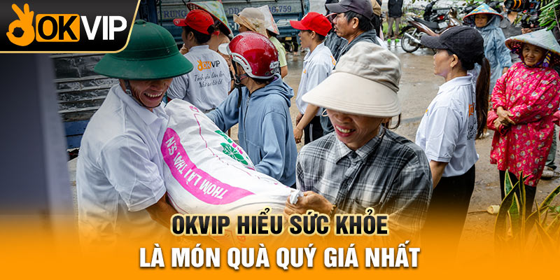 OKVIP hiểu sức khỏe là món quà quý giá nhất
