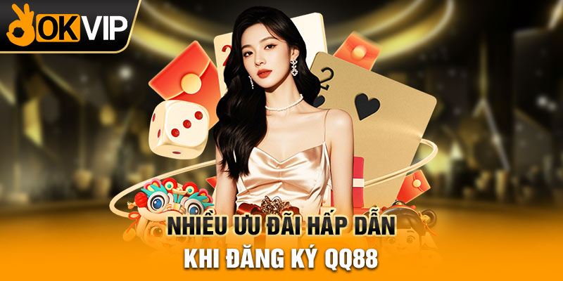 Nhiều ưu đãi hấp dẫn khi đăng ký QQ88